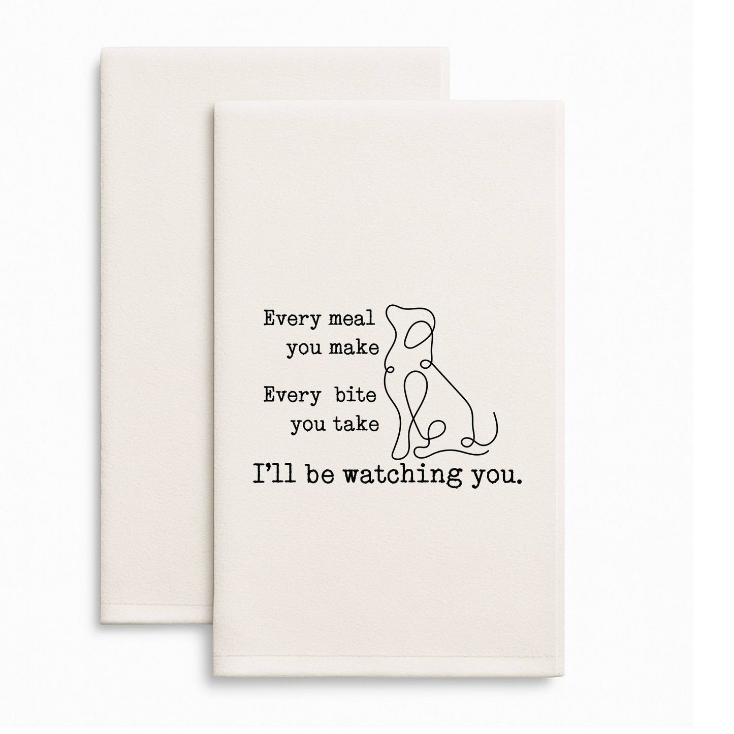 Funny dog gift towel Every Meal Bite I'll Be Watching You