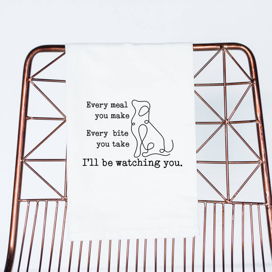 Funny dog gift towel Every Meal Bite I'll Be Watching You